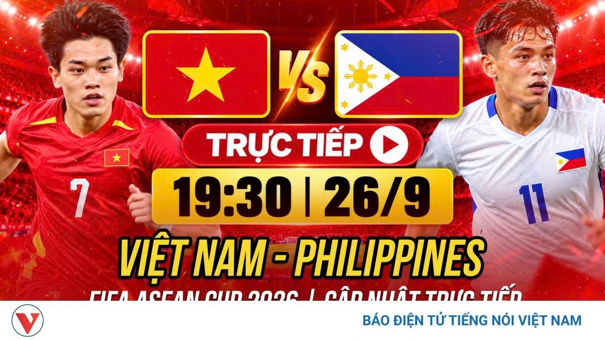 Trực tiếp Việt Nam - Philippines FIFA ASEAN Cup 2026